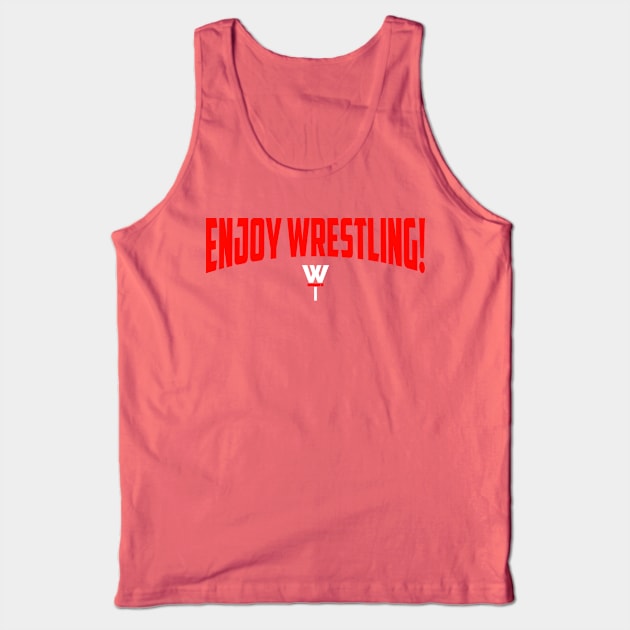 Enjoy Wrestling! Tank Top by The Everything Podcast 